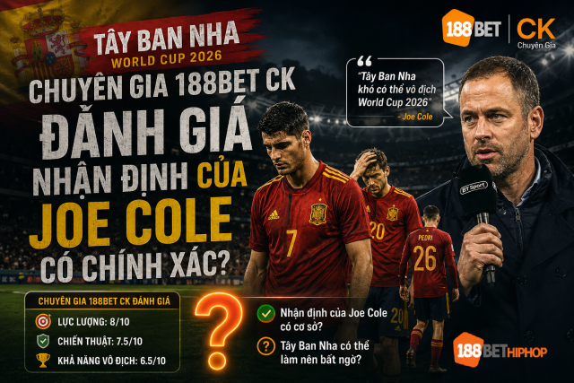 Tây Ban Nha World Cup 2026: Cho Rằng Mình Không Thể Đăng Quang 2 Tây Ban Nha World Cup 2026 liệu có đúng như lời Joe Cole, cùng 188BET SANTAGERTRUDIS phân tích